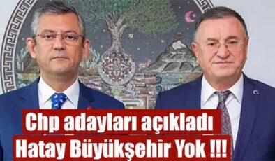 CHP adayları açıkladı. Hatay Büyükşehir Yok…